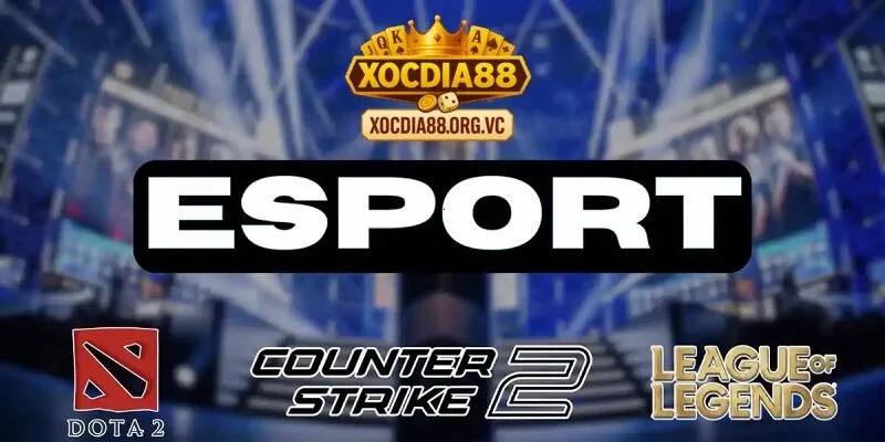 Cổng game xocdia88 là điểm đến lý tưởng cho fan Esport